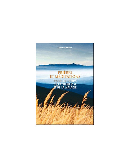 Prières et Méditations pour le temps de la vieillesse et de la maladie
